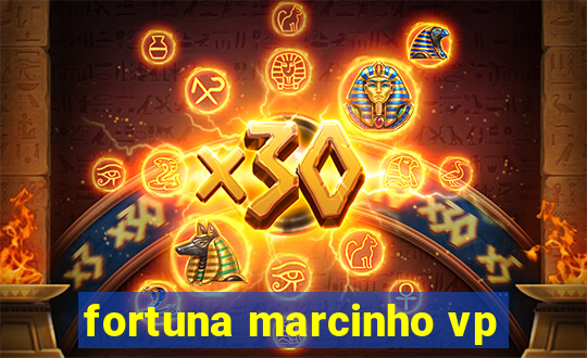 fortuna marcinho vp